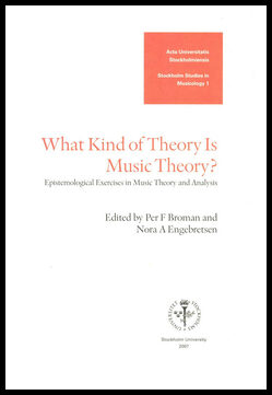 Broman, Per F.| Engebretsen, Nora A. [red.] | What kind of theory is music theory? : Epistemological exercises in music ...