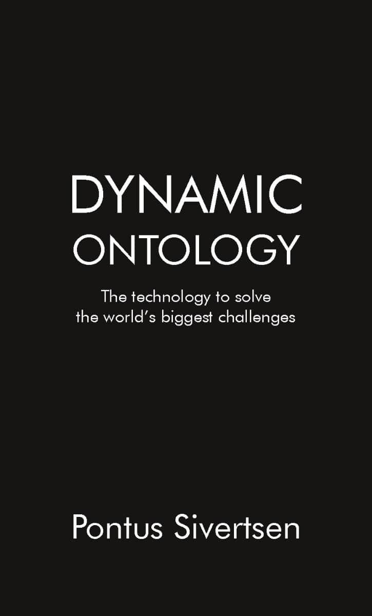 Sivertsen, Pontus | Dynamic ontology : The technology to solve the world’s biggest challenges