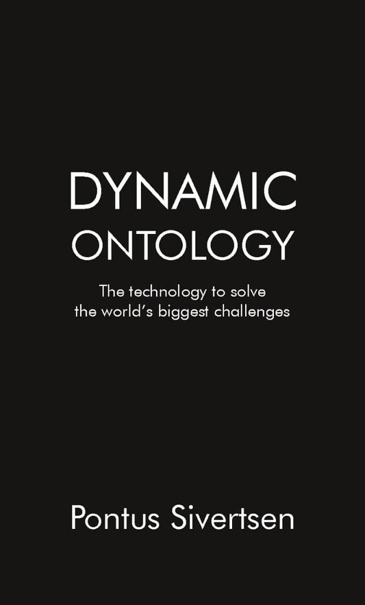 Sivertsen, Pontus | Dynamic ontology : The technology to solve the world’s biggest challenges