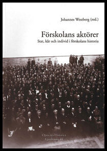Westberg, Johannes | Förskolans aktörer : Stat, kår och individ i förskolans historia