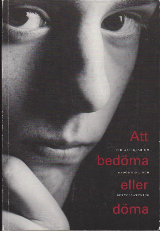 Att bedöma eller döma : Tio artiklar om bedömning och betygssättning
