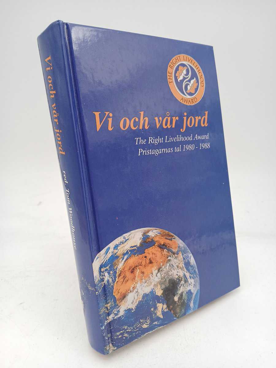 Woodhouse, Tom [red.] | Vi och vår jord : the Right Livelihood Award-talen : Pristagarnas tal 1980-1988