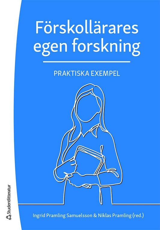 Pramling, Niklas | Pramling Samuelsson, Ingrid | et al | Förskollärares egen forskning : Praktiska exempel