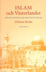 Hedin, Christer | Islam och västerlandet : Möten, myter och motsättningar