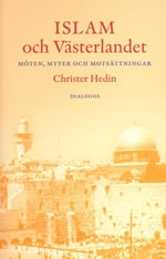 Hedin, Christer | Islam och västerlandet : Möten, myter och motsättningar