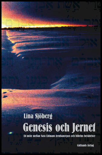 Sjöberg, Lina | Genesis och Jernet : Ett möte mellan Sara Lidmans Jernbaneepos och bibelns berättelser