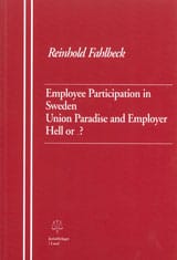 Fahlbeck, Reinhold | Employee Participation in Sweden Union Paradise and Employer Hell or ...?
