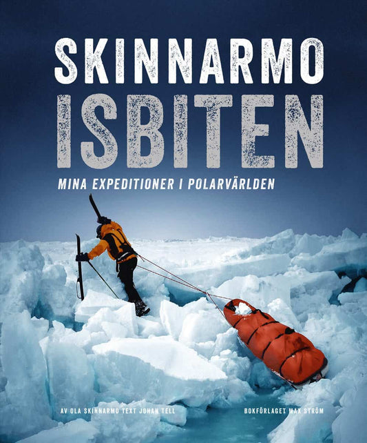 Skinnarmo, Ola | Tell, Johan | Skinnarmo : Mina expeditioner i polarvärlden