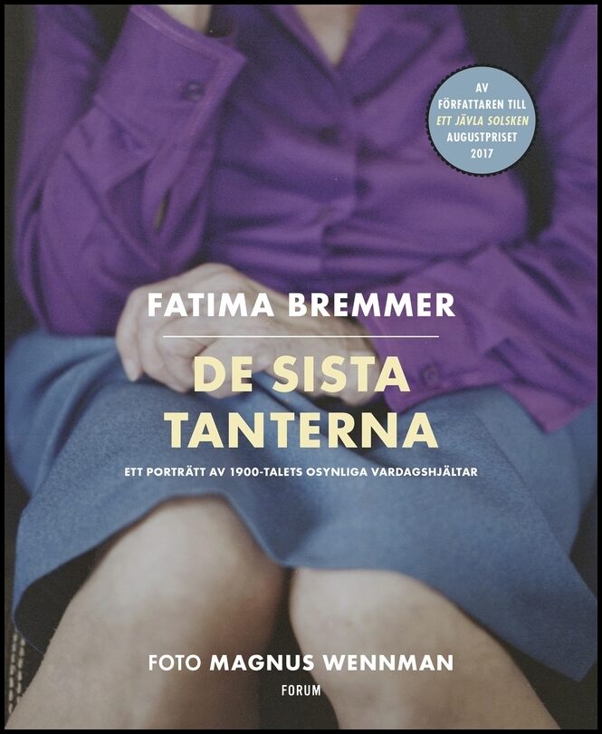 Bremmer, Fatima| Wennman, Magnus | De sista tanterna : Ett porträtt av 1900-talets osynliga vardagshjältar