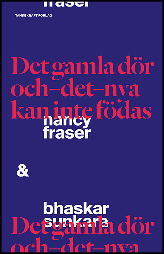 Fraser, Nancy| Sunkara, Bhaskar | Det gamla dör och det nya kan inte födas