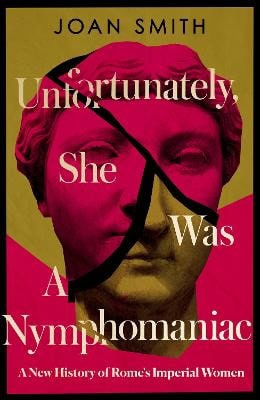 Smith, Joan | Unfortunately, She was a Nymphomaniac