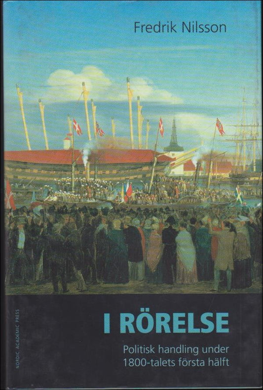 Nilsson, Fredrik | I rörelse : Politisk handling under 1800-talets första hälft