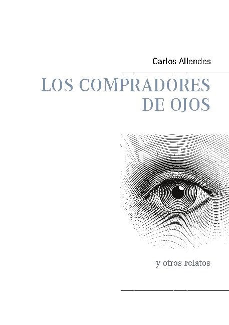 Allendes, Carlos | Los compradores de ojos : Y otros relatos