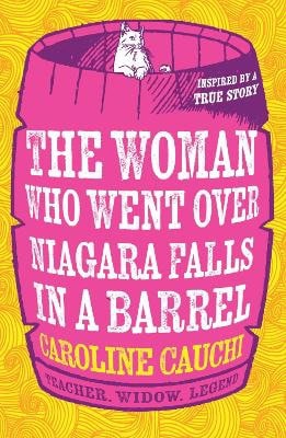 Cauchi, Caroline | The Woman Who Went Over Niagara Falls in a Barrel