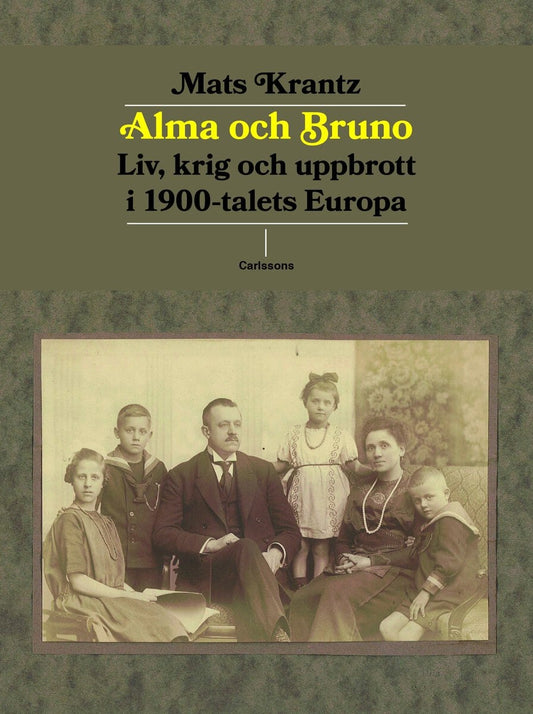 Krantz, Mats | Alma och Bruno : Liv, krig och uppbrott i 1900-talets Europa