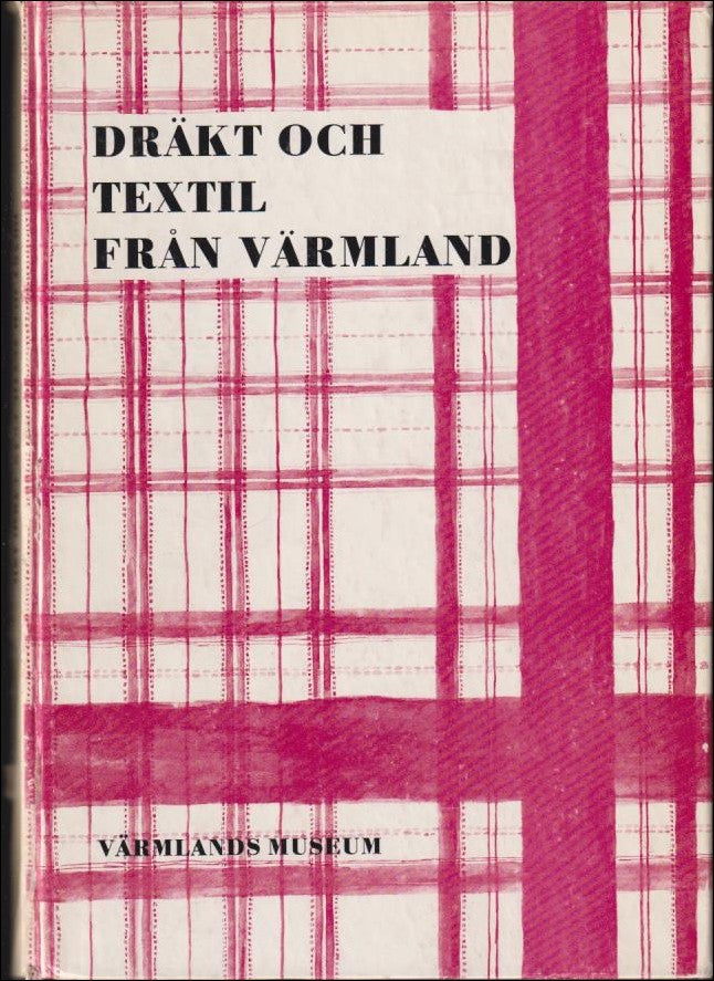 Ståhl, Manne (red.) | Dräkt och textil från Värmland