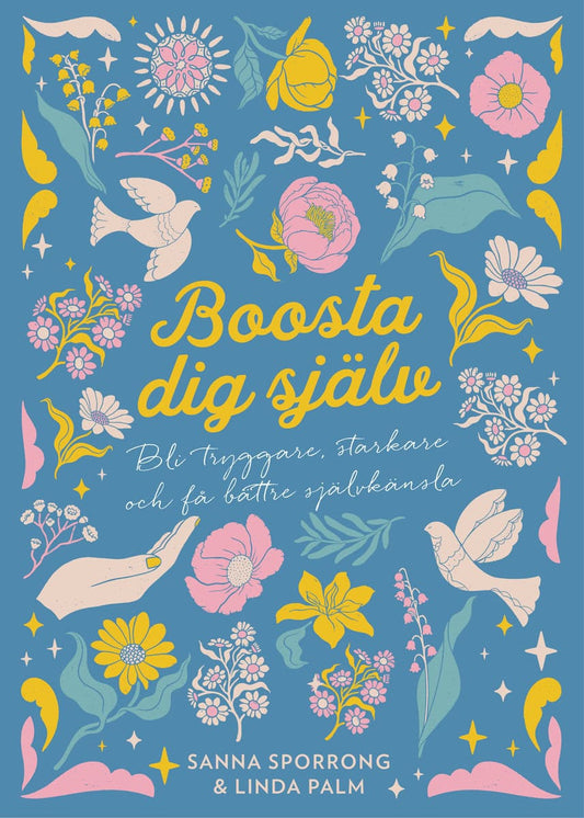Palm, Linda | Sporrong, Sanna | Boosta dig själv : Bli tryggare, starkare och få bättre självkänsla