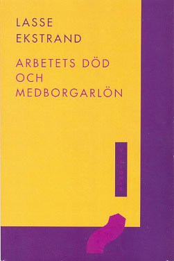 Ekstrand, Lasse | Arbetets död och medborgarlön : En essä om det goda livet