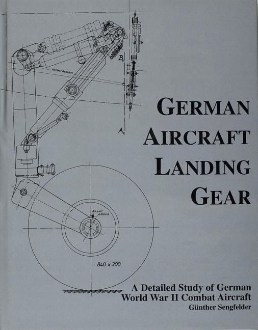 Sengfelder, Gunther | German aircraft landing gear : A detailed study of german world war ii comb