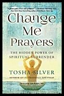 Tosha Silver | Change Me Prayers : The Hidden Power of Spiritual Surrender