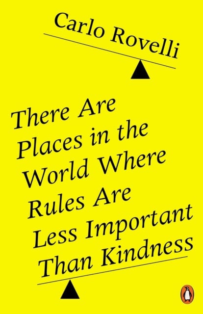 Rovelli, Carlo | There Are Places in the World Where Rules Are Less Important Than Kindness
