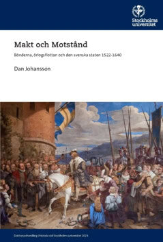 Johansson, Dan | Makt och Motstånd : Bönderna, örlogsflottan och den svenska staten 1522-1640