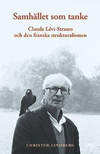 Lindberg, Christer | Samhället som tanke : Claude Levi-Strauss och den franska strukturalismen