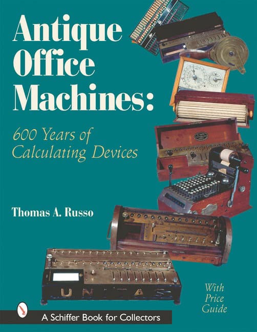 Thomas A. Russo | Antique Office Machines : 600 Years of Calculating Devices