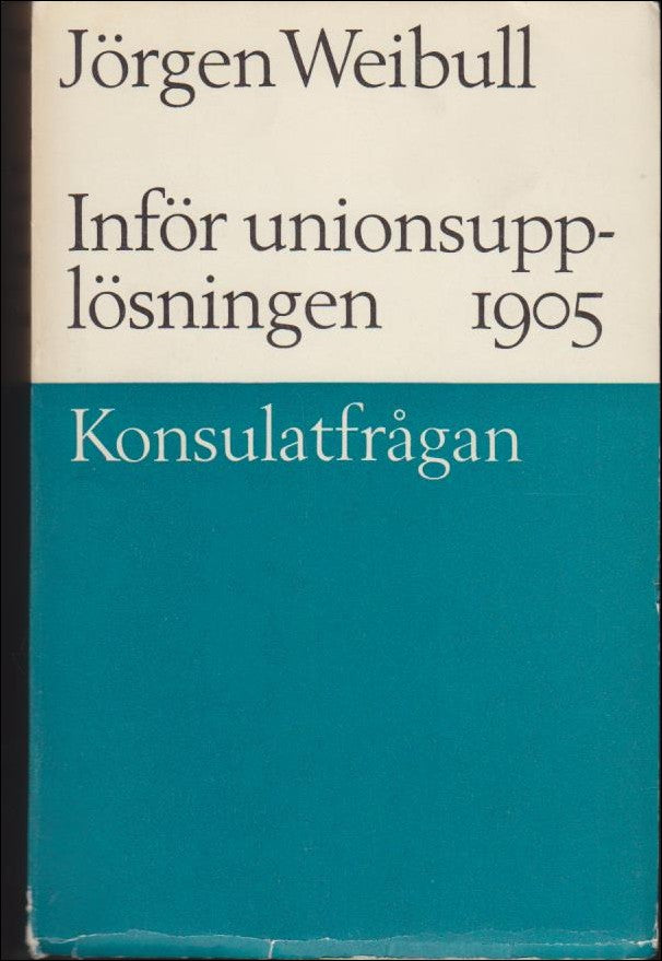 Weibull, Jörgen | Inför unionsupplösningen 1905 : Konsulatfrågan