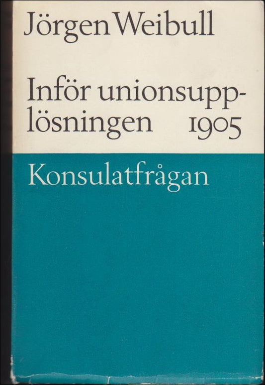 Weibull, Jörgen | Inför unionsupplösningen 1905 : Konsulatfrågan