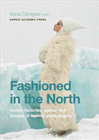 Dahlgren, Anna [red.] | Fashioned in the North : Nordic histories, agents and images of fashion photography