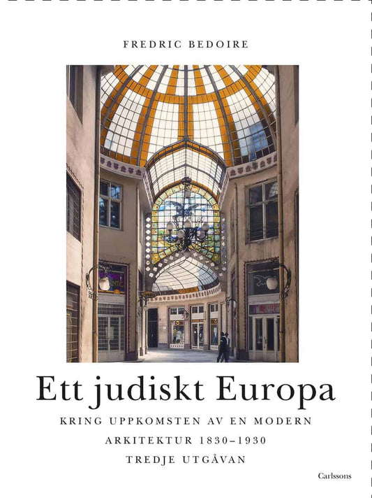 Bedoire, Fredric | Ett judiskt Europa : Kring uppkomsten av en modern arkitektur 1830-1930