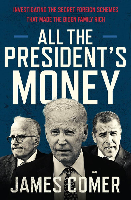Comer, James | All the President's Money : Investigating the Secret Foreign Schemes That Made the Biden Family Rich