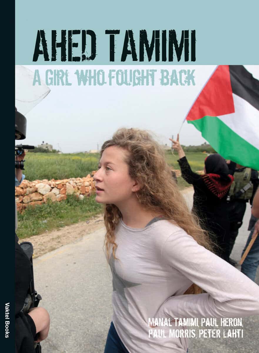 Morris, Paul | Heron, Paul | Lahti, Peter | Tamimi, Manal | Ahed Tamimi : A Girl who Fought Back