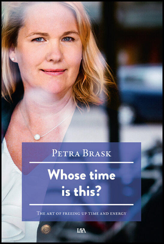 Brask, Petra | Whose time is this? : The art of freeing up time and energy