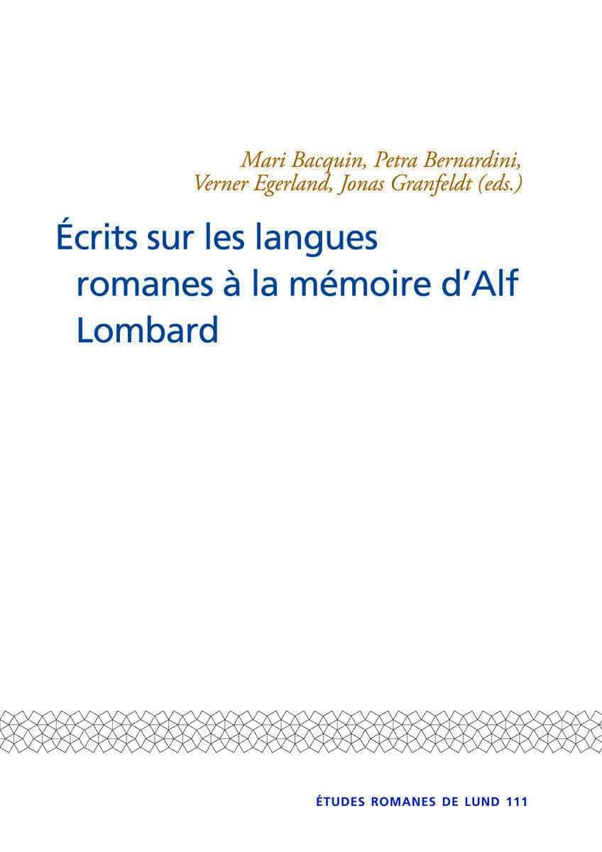 Bernardini, Petra | Egerland, Verner | Granfeldt, Jonas [red.] | Ecrits sur les langues romanes a la memoire dAlf Lombard
