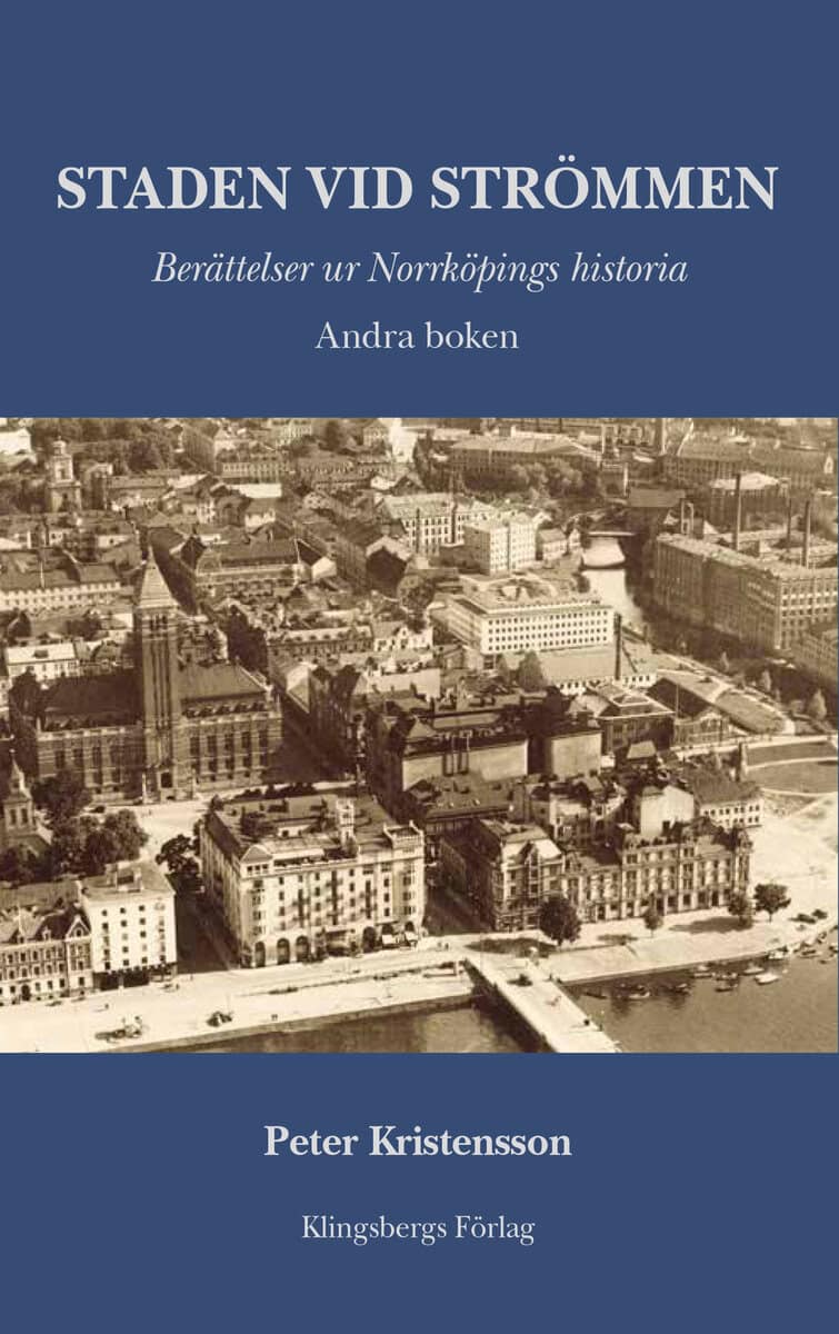 Kristensson, Peter | Staden vid Strömmen. Berättelser ur Norrköpings historia. Andra boken