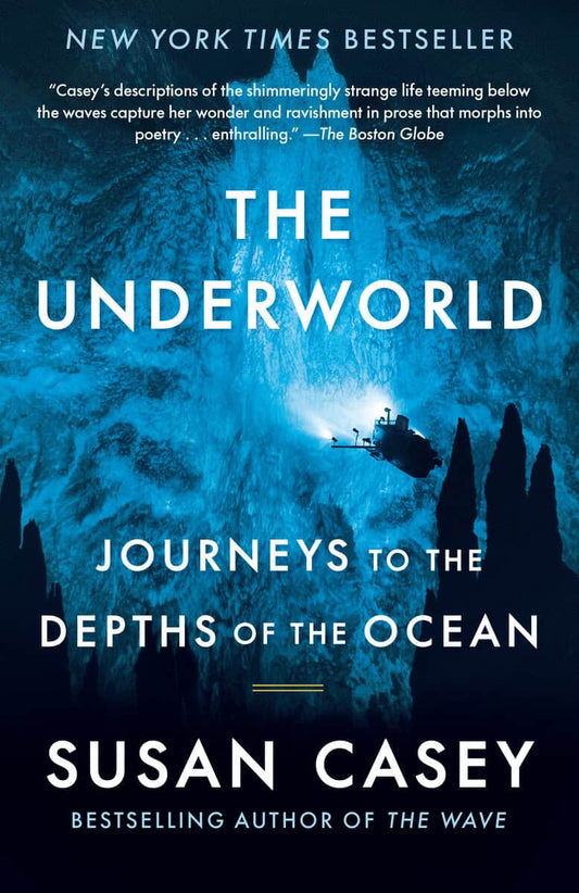 Casey, Susan | The Underworld : Journeys to the Depths of the Ocean