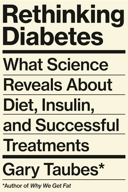 Taubes, Gary | Rethinking Diabetes : What Science Reveals About Diet, Insulin, and Successful Treatments