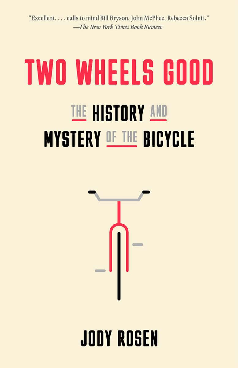 Rosen, Jody | Two Wheels Good : The History and Mystery of the Bicycle