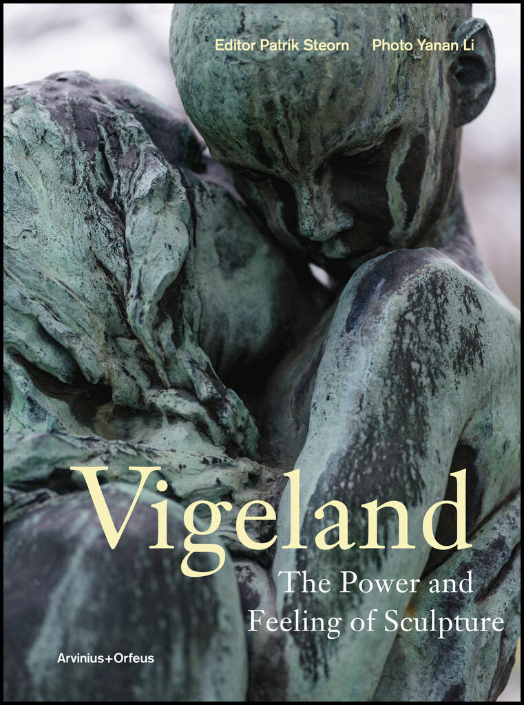 Syse, Christian | Steorn, Patrik | Strømodden, Jarle | Hinners, Linda | Vigeland : The power and feeling of sculpture