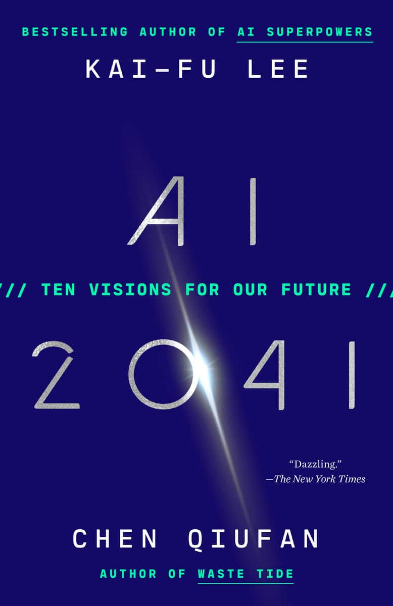 Lee, Kai-Fu | Qiufan, Chen | AI 2041 : Ten Visions for Our Future