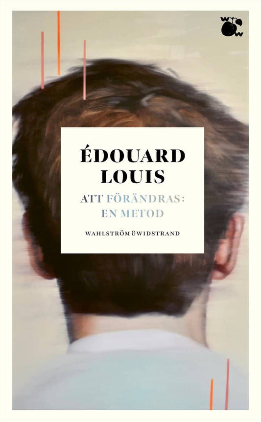 Louis, Édouard | Att förändras : En metod