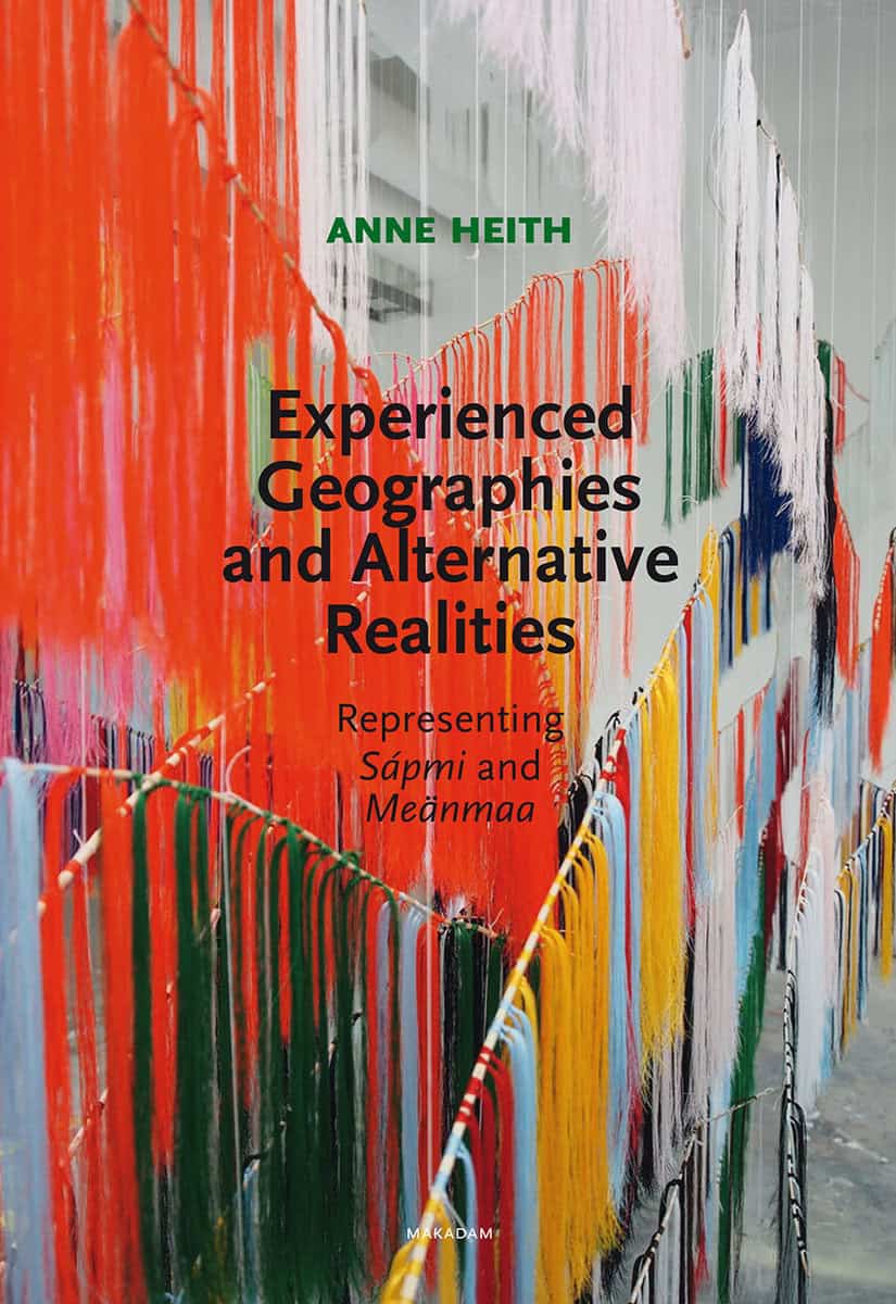 Heith, Anne | Experienced geographies and alternative realities : Representing Sápmi and Meänmaa