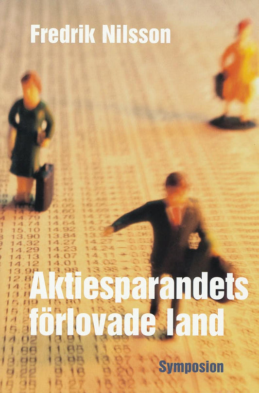 Nilsson, Fredrik | Aktiesparandets förlovade land : Människors möte med aktiemarknaden