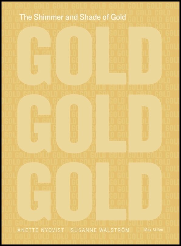Nyqvist, Anette | Walström, Susanne | The Shimmer and Shade of Gold