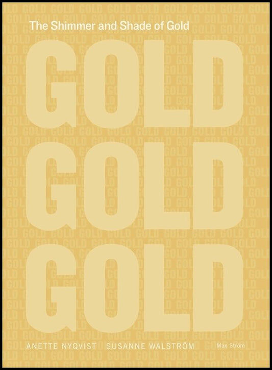 Nyqvist, Anette | Walström, Susanne | The Shimmer and Shade of Gold