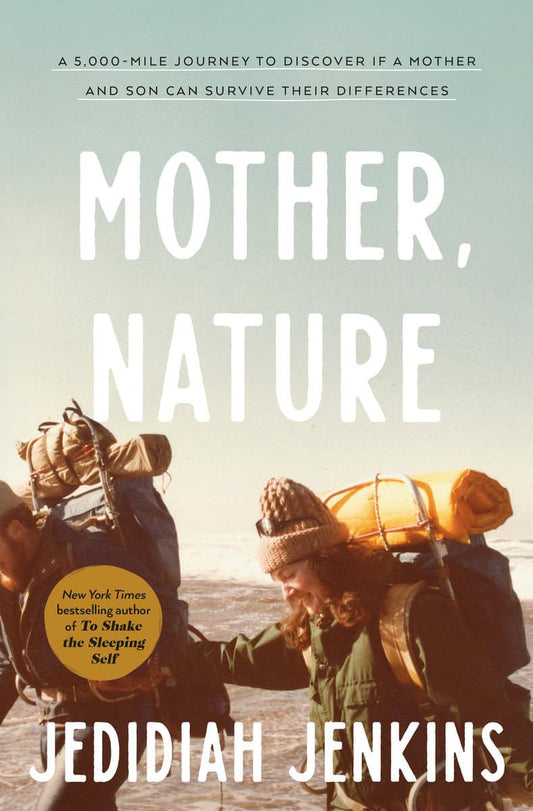 Jenkins, Jedidiah | Mother, Nature : A 5,000-Mile Journey to Discover if a Mother and Son Can Survive Their Differences