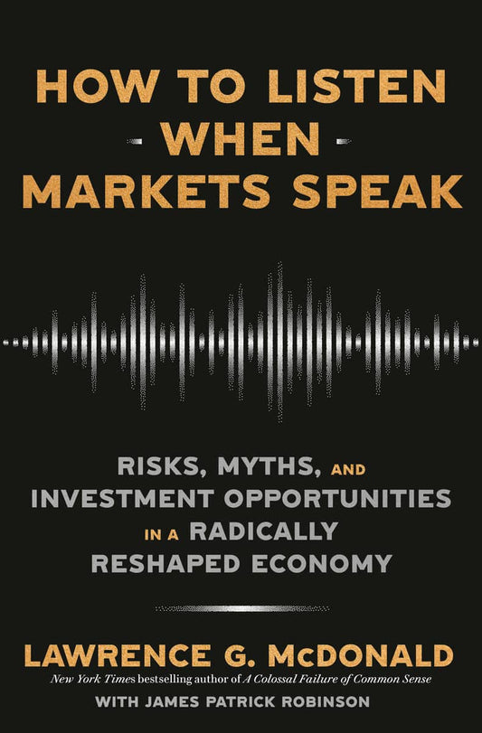 McDonald, Lawrence G. | Robinson, James Patrick | How to Listen When Markets Speak : Risks, Myths, and Investment Opport...