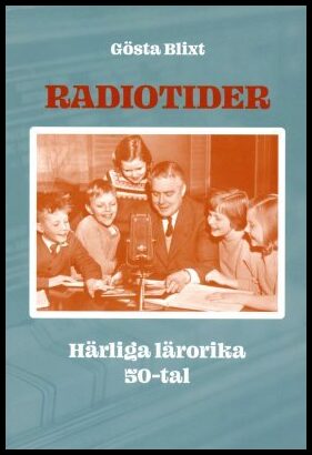 Blixt, Gösta | Radiotider : Härliga lärorika 50-tal